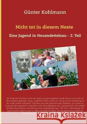 Nicht tot in diesem Neste. Zweiter Teil: Eine Jugend in Neuendettelsau Günter Kohlmann 9783748145257 Books on Demand