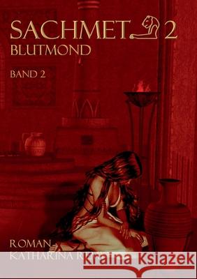 Sachmet Blutmond: Band 2 Katharina Remy 9783748146889 Books on Demand