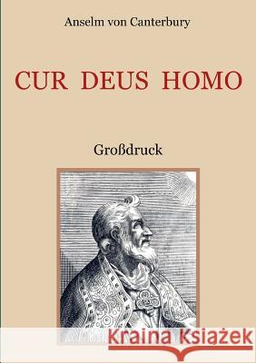 Cur Deus Homo oder Weshalb Gott Mensch wurde: Großdruck Anselm Von Canterbury, Conrad Eibisch 9783748147473 Books on Demand
