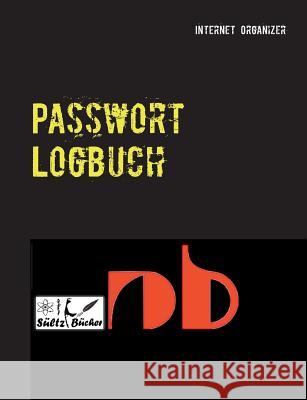 Passwort Logbuch: ...inkl. Austrennseiten/Nachlassseiten zum Aufbewahren für Schließfach, Testament, Anwalt... Sültz, Renate 9783748148029 Books on Demand