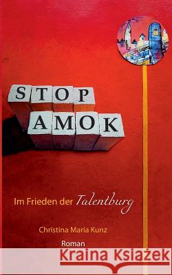Stop Amok!: Im Frieden der Talentburg. Roman Christina Maria Kunz 9783748148203