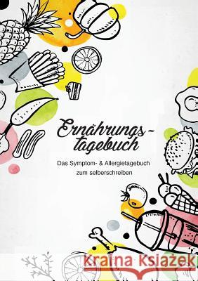 Ernährungstagebuch - Das Symptom- & Allergietagebuch zum Ausfüllen: Finde heraus welche Lebensmittelunverträglichkeit du hast Lopa, Leni 9783748148609