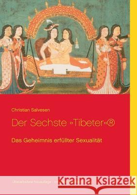 Der Sechste Tibeter: Das Geheimnis erfüllter Sexualität Christian Salvesen 9783748148685