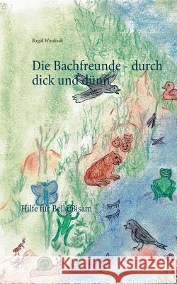 Die Bachfreunde - durch dick und dünn: Hilfe für Bella Bisam Windisch, Birgid 9783748149040