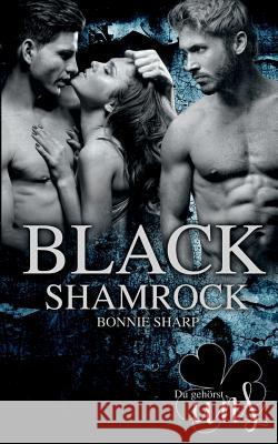 Black Shamrock: Du gehörst uns Bonnie Sharp 9783748149194 Books on Demand