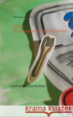 Woher der Computer seinen Namen hat: ...und andere Geschichten Christina D 9783748149637 Books on Demand