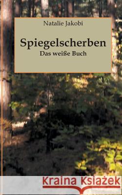 Spiegelscherben: Das weiße Buch Natalie Jakobi 9783748149675