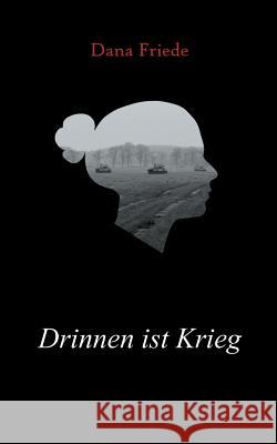 Drinnen ist Krieg Dana Friede 9783748151210 Books on Demand