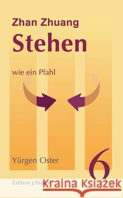 Stehen wie ein Pfahl: Zhan Zhuang Yürgen Oster 9783748151500