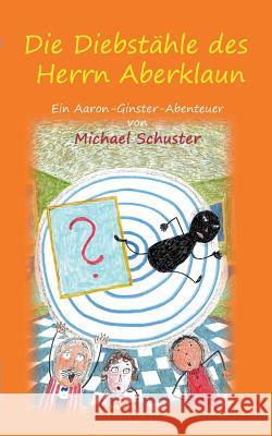 Die Diebstähle des Herrn Aberklaun: Ein Aaron-Ginster-Abenteuer Michael Schuster 9783748151586 Books on Demand