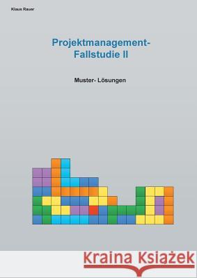 Fallstudie Projektmangement II: Muster-Lösungen Rauer, Klaus 9783748151784 Books on Demand