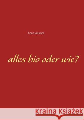 Alles bio oder wie? Hans Kreimel 9783748156253 Books on Demand