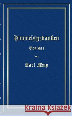 Himmelsgedanken. Gedichte von Karl May: Reprint der ersten Buchausgabe Freiburg 1900 Karl May, Ralf Schönbach 9783748156420