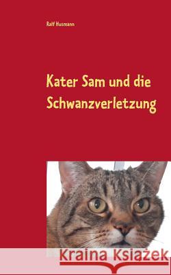 Kater Sam und die Schwanzverletzung Husmann, Ralf 9783748156857