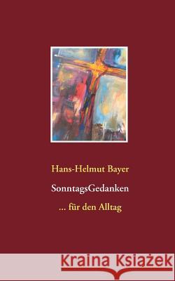 SonntagsGedanken: ... für den Alltag Hans-Helmut Bayer 9783748157878