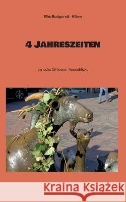 4 Jahreszeiten: Lyrische Gifhorner Augenblicke Elke Buttgereit - Kliem 9783748157908