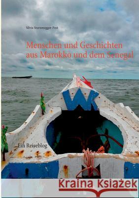 Menschen und Geschichten aus Marokko und dem Senegal: Ein Reiseblog Sturzenegger-Post, Silvia 9783748158028 Books on Demand