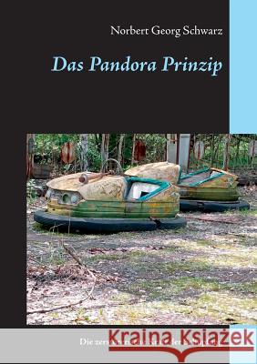 Das Pandora Prinzip: Die zerstörerische Kraft der Schöpfung Schwarz, Norbert Georg 9783748158110