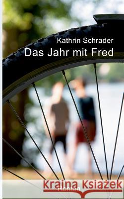 Das Jahr mit Fred: Roman Kathrin Schrader 9783748158776