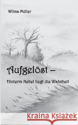 Aufgelöst: Hinterm Nebel liegt die Wahrheit Wilma Müller 9783748158783