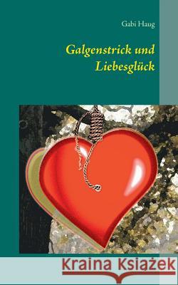 Galgenstrick und Liebesglück Gabi Haug 9783748158936 Books on Demand