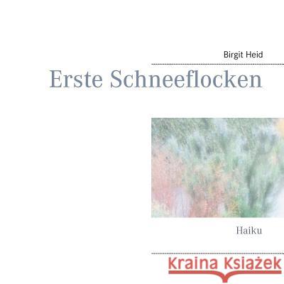 Erste Schneeflocken: Haiku Birgit Heid 9783748159278