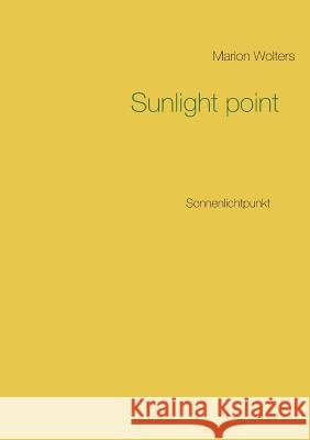 Sunlight point: Sonnenlichtpunkt Marion Wolters 9783748159353