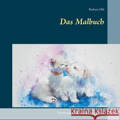Das Malbuch: Von Freundschaften und anderen Träumen Ohl, Barbara 9783748159810