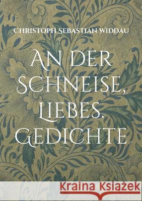 An der Schneise, Liebes: Gedichte Christoph Sebastian Widdau 9783748160311