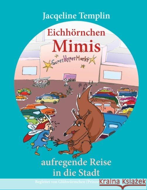 Eichhörnchen Mimis aufregende Reise in die Stadt : Begleitet von Glühwürmchen (Prinzessin) Bea Templin, Jacqueline 9783748161158 Books on Demand