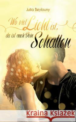 Wo viel Licht ist, da ist auch dein Schatten Julia Beylouny 9783748163091