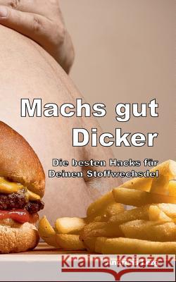 Machs gut Dicker - Die besten Hacks für Deinen Stoffwechsel Lerg, Andreas 9783748164036 Books on Demand