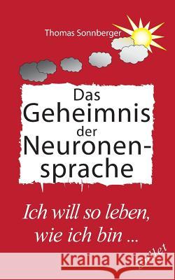 Das Geheimnis der Neuronensprache Sonnberger, Thomas 9783748165279 Books on Demand