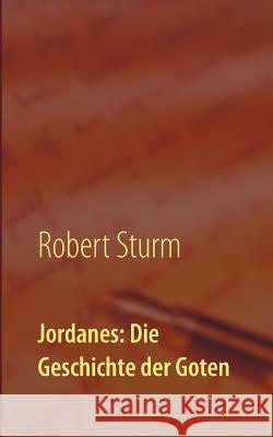 Jordanes: Die Geschichte der Goten: Übersetzt und eingeleitet von Robert Sturm Robert Sturm 9783748166429