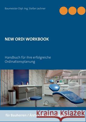New Ordi Workbook: Handbuch für ihre erfolgreiche Ordinationsplanung Lechner, Stefan 9783748166900 Books on Demand