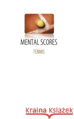 Tennis Mental Scores: Mental Dynamic, Performance and Feedback Hansen, Heiko 9783748167068 Books on Demand
