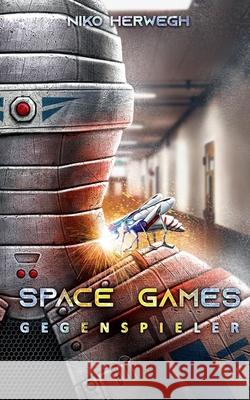 Space Games - Gegenspieler: Band 2 Herwegh, Niko 9783748167334 Books on Demand