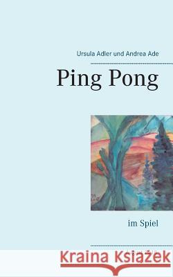 Ping Pong: im Spiel Ursula Adler, Andrea Ade 9783748167648 Books on Demand