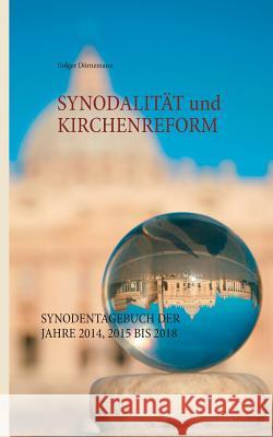 Synodalität und Kirchenreform: Synodentagebuch der Jahre 2014, 2015 bis 2018 Holger Dörnemann 9783748167952 Books on Demand