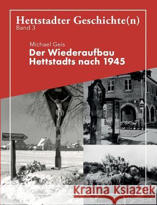 Der Wiederaufbau Hettstadts nach 1945: Hettstadter Geschichte(n) 3 Geis, Michael 9783748168010