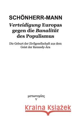 Verteidigung Europas gegen die Banalität des Populismus: Die Geburt der Zivilgesellschaft aus dem Geist der Kennedy-Ära Hans-Martin Schönherr-Mann 9783748168607