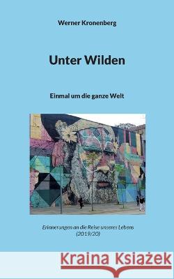 Unter Wilden: Einmal um die ganze Welt Werner Kronenberg 9783748168812
