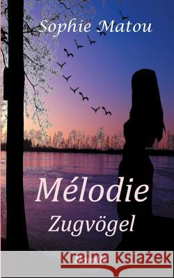 Mélodie: Zugvögel Sophie Matou 9783748168836 Books on Demand