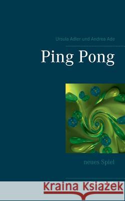 Ping Pong: neues Spiel Ursula Adler, Andrea Ade 9783748168973