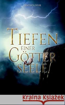 Tiefen einer Götterseele: Anthologie Hanna Jung 9783748171706