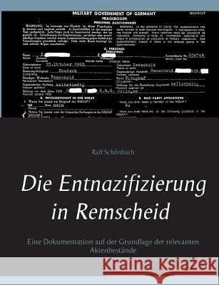 Die Entnazifizierung in Remscheid: Eine Dokumentation auf der Grundlage der relevanten Aktenbestände Schönbach, Ralf 9783748171850 Books on Demand