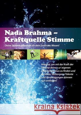 Nada Brahma - Kraftquelle Stimme: Deine Stimme offenbart dir dein innerstes Wesen! Silvia Wessely 9783748172239 Books on Demand