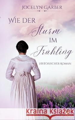 Wie der Sturm im Frühling Jocelyn Garber 9783748172529