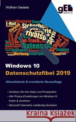 Windows 10 Datenschutzfibel 2019: Alle Datenschutzeinstellungen finden, verstehen und optimal einstellen Gieseke, Wolfram 9783748172901