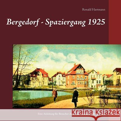 Bergedorf - Spaziergang 1925: Eine Beschreibung für Besucher der Bergedorfer Gartenbauausstellung 1925 Hartmann, Ronald 9783748172956 Books on Demand